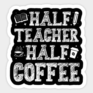 First Day Of School Half Coffee Half Teacher Sticker
